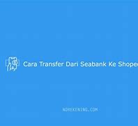 Bagaimana Cara Transfer Dari Shopeepay Ke Seabank